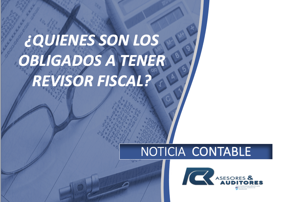 ¿QUIENES ESTAN OBLIGADOS A TENER REVISOR FISCAL?