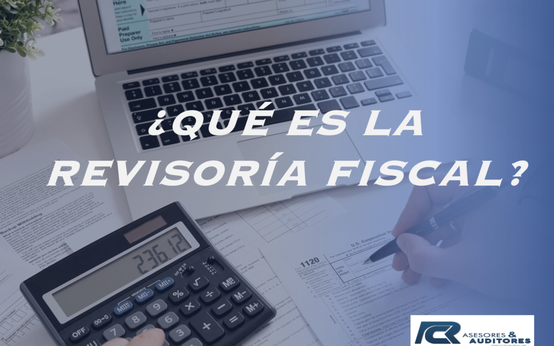 ¿QUÉ ES LA REVISORÍA FISCAL?