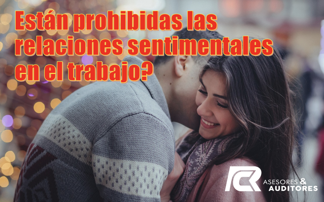 ¿SE PUEDE DESPEDIR A UN TRABAJADOR POR TENER UNA RELACIÓN SENTIMENTAL EN EL TRABAJO?